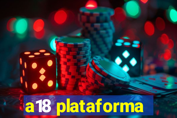 a18 plataforma